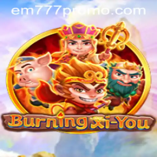 Explore the Exciting World of BurningXiYou: An In-Depth Guide with Keywords Like EM777